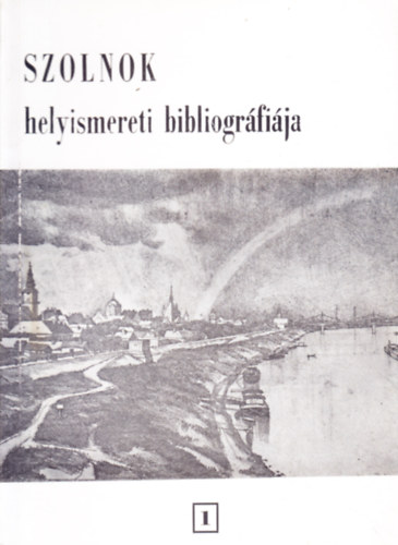 B�lintn� hegyesi J�lia - Szolnok helyismereti bibliogr�fi�ja I.