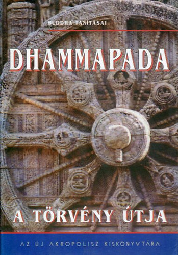 j Akropolisz Kiad - Dhammapadra: A trvny tja