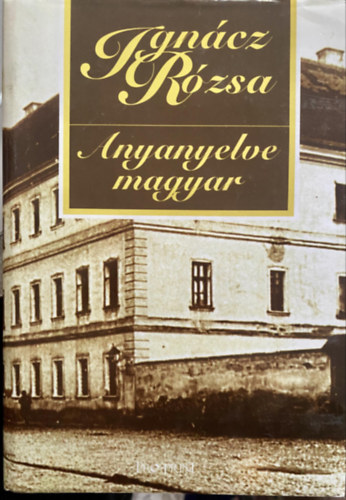 Igncz Rzsa - Anyanyelve magyar