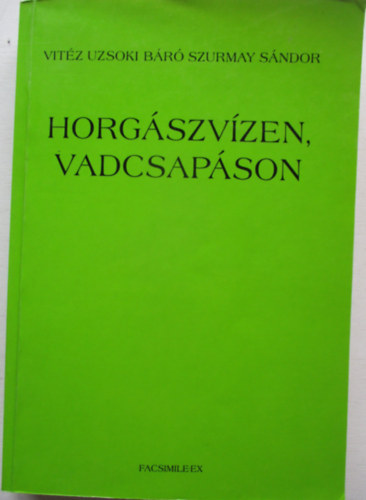 Vitz Uzsoki br Szurmay Sndor - Horgszvzen, vadcsapson