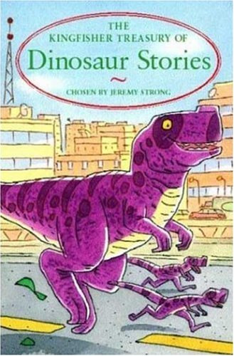 Jeremy Strong - The Kingfisher Treasury of Dinosaur Stories (The Kingfisher Treasury of Stories)