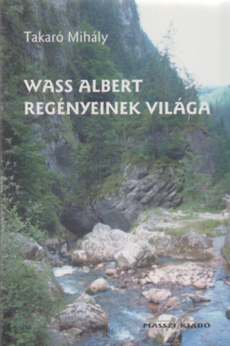 Takar Mihly - Wass Albert regnyeinek vilga