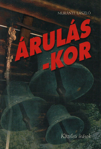 Murányi László - Árulás-kor - Közéleti írások (dedikált)