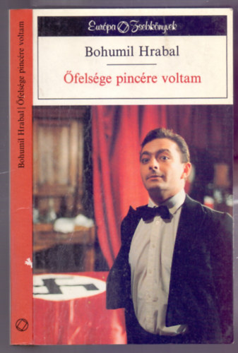 Bohumil Hrabal - �fels�ge pinc�re voltam (Obsluhoval jsem anglick�ho kr�le - Els� magyar kiad�s)