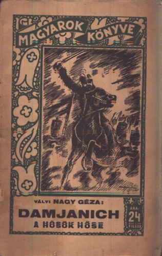 Vályi Nagy Géza - Damjanich a hősök hőse (Magyarok könyve)
