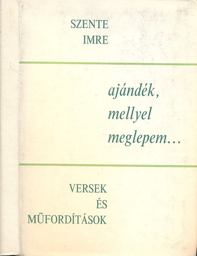 Szente Imre - aj�nd�k, mellyel meglepem... (versek �s m�ford�t�sok)