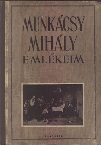 Munkcsy Mihly - Emlkeim