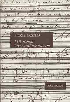 Esze Lszl - 119 rmai Liszt-dokumentum