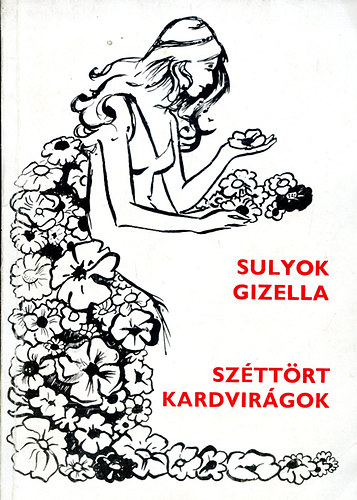 Sulyok Gizella - Szttrt kardvirgok