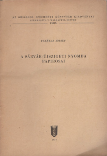 Fazakes J�zsef - A s�rv�r-�jszigeti nyomda pap�rosai