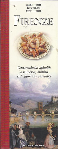 Firenze - Gasztron�miai aj�nd�k a m�v�szet, kult�ra �s hagyom�ny v�ros�b�l