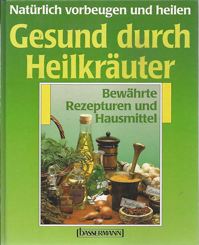 Gerhard Leibold - Natürlich vorbeugen und heilen Gesund durch Heilkräuter