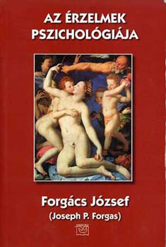 Forgcs Jzsef  (J.P. Forgas) - Az rzelmek pszicholgija (Forgcs)