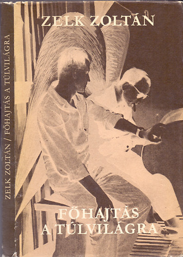 Zelk Zolt�n - F�hajt�s a t�lvil�gra