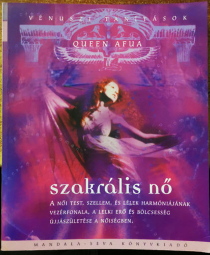 Queen Afua - Szakrális nő - Vénuszi tanítások - A női test, szellem, és lélek harmóniájának vezérfonala, a lelki erő és bölcsesség újjászületése a nőiségben