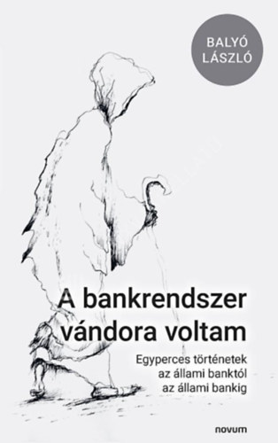 Baly� L�szl� - A bankrendszer v�ndora voltam, Egyperces t�rt�netek az �llami bankt�l az �llami bankig