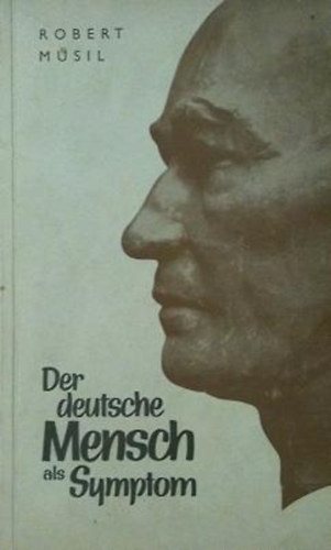 Robert Musil - Der deutsche Mensch als Symptom