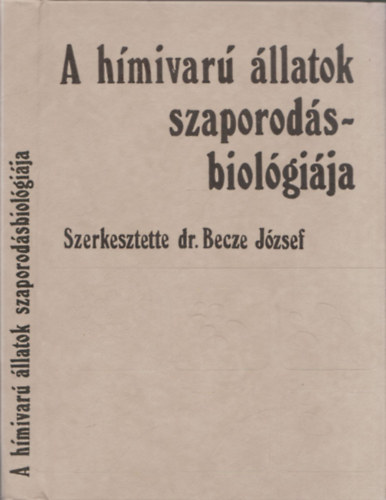Becze Jzsef dr.  (szerk.) - A hmivar llatok szaporodsbiolgija