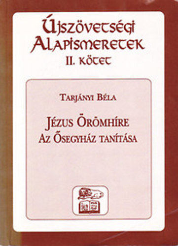 Tarjnyi Bla - jszvetsgi alapismeretek I-II. (Az segyhz lete, Jzus rmhre)