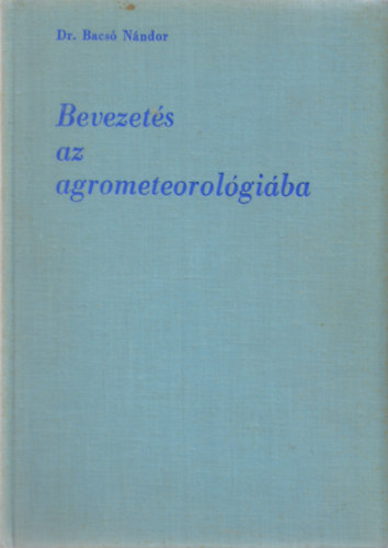 Dr. Bacsó Nándor - Bevezetés az agrometeorológiába