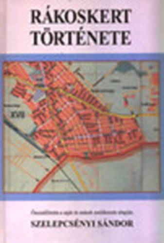 Szelepcsényi Sándor - Rákoskert története (2., bővített kiadás)- dedikált
