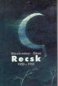 Böszörményi Géza - Recsk 1950-1953