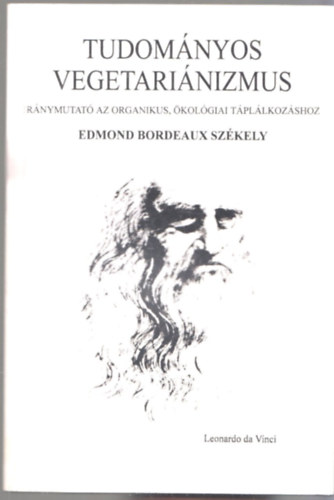Edmond Bordeaux Szekely - Tudomnyos vegetarinizmus - Irnymutat az organikus, kolgiai tpllkozshoz
