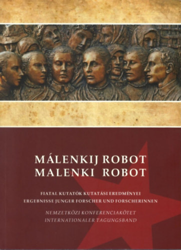 M�rkus Be�ta  (szerk.) - M�lenkij robot: Fiatal kutat�k kutat�si eredm�nyei/Malenki robot: Ergebnisse junger Forscher und Forscherinnen
