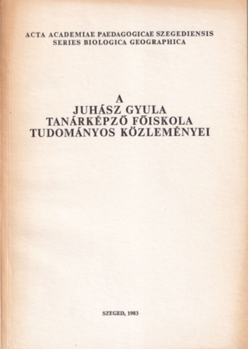 Bksi Imre Szendrei Jnos - A Juhsz Gyula Tanrkpz fiskola Tudomnyos Kzlemnyei (Tanulmnyok a biolgia s fldrajztudomnyok krbl) 1983