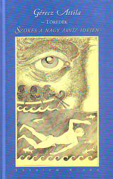 G�recz Attila - Sz�k�s a nagy �rv�z idej�n - T�red�k