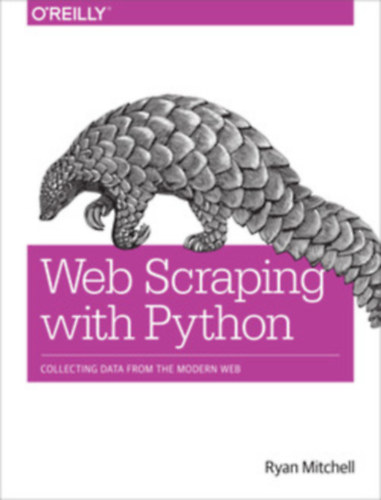 Ryan Mitchell - Web Scraping with Python - Collecting data from the modern web