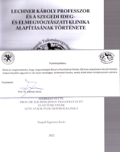 Veresn� D�k�ny M�ria - Lechner K�roly professzor �s a Szegedi Ideg- �s Elmegy�gy�szati Klinika alap�t�s�nak t�rt�nete (dedik�lt)
