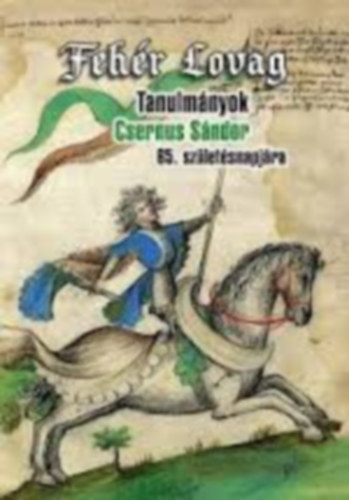 G�lffy L�szl�; S�ringer J�nos  (szerk.) - Feh�r Lovag. Tanulm�nyok Csernus S�ndor 65.sz�let�snapj�ra