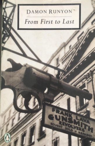 Damon Runyon - From First to Last: Containing All the Stories Not Included In Damon Runyon On Broadway