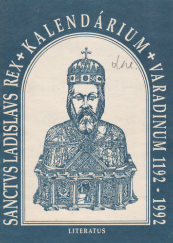 Dr. Mihlka Zoltn  (szerk.) Indig Ott (szerk.) - Sanctvs Ladislavs Rex - Kalendrium - Varadinum 1192-1992