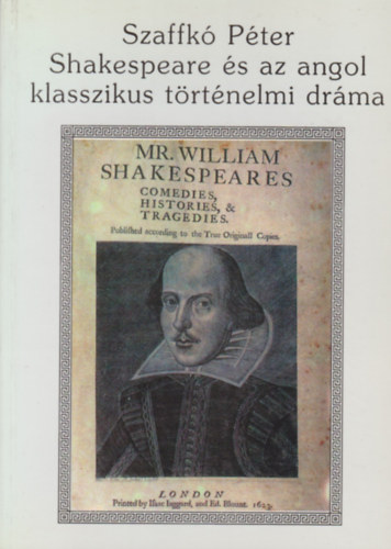Szaffk Pter - Shakespeare s az angol klasszikus trtnelmi drma