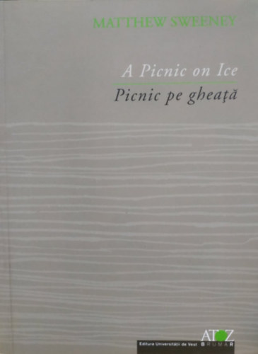 Matthew Sweeney - A Picnic on Ice - Picnic pe gheata (Atoz)(Editura Universitatii de Vest Brumar)