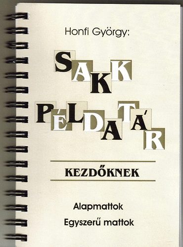Honfi György - Sakk példatár kezdőknek - Alapmattok - Egyszerű mattok