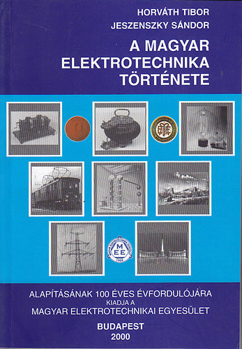 Dr. Horv�th Tibor; Jeszenszky S�ndor - A magyar elektrotechnika t�rt�nete
