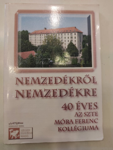 Nemzedékről nemzedékre - 40 éves az SZTE Móra Ferenc Kollégiuma