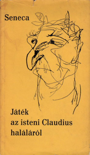 Lucius Annaeus Seneca - J�t�k az isteni Claudius hal�l�r�l
