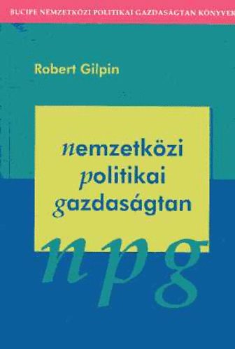 Robert Gilpin - Nemzetk�zi politikai gazdas�gtan A NEMZETK�ZI GAZDAS�GI REND �RTELMEZ�SE