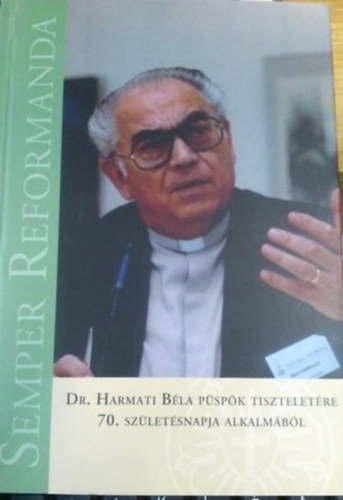 Dr. Harmati Bla Lszl - Dr. Harmati Gergely  (szerk.) - Dr. Harmati Bla pspk tiszteletre 70. szletsnapja alkalmbl