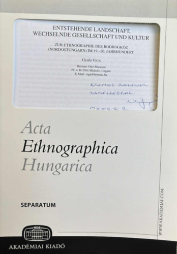 Viga Gyula  (szerk.) - Entstehende Landschaft, Wechselnde Gesellschaft und Kultur - Zur Ethnographie des Bodrogk�z (Nordostungarn) IM 19.-20. Jahrhundert (Acta Ethnographica Hungarica)
