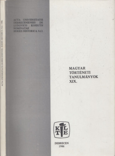 Veress G�za  (szerk.) - Magyar t�rt�neti tanulm�nyok XIX. (Acta Universitatis Debreceniensis de Ludovico Kossuth Nominatae Series Historica XLI.)