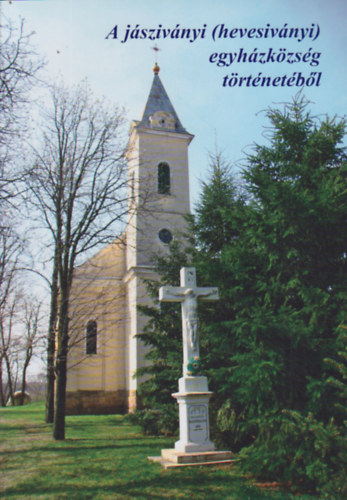 Mikl�s J�zsef Birk�s Ter�zia - A j�sziv�nyi (hevesiv�nyi) egyh�zk�zs�g t�rt�net�b�l