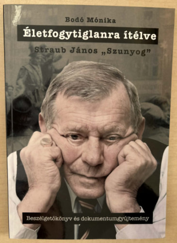 Bod� M�nika - �letfogytiglanra �t�lve - Straub J�nos "Szunyog"
