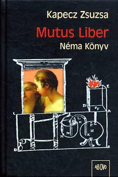 Kapecz Zsuzsa - Mutus liber - Néma könyv