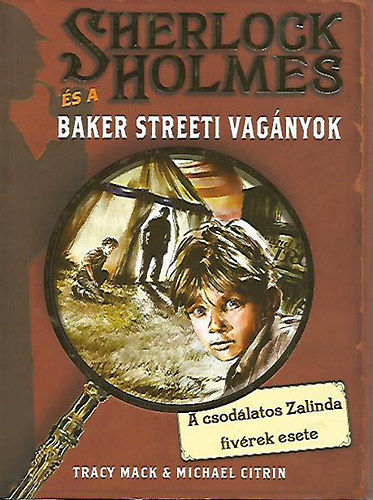 Michael Citrin Tracy Mack - Sherlock Holmes s a Baker Streeti Vagnyok 1. - A csodlatos Zalinda fivrek esete