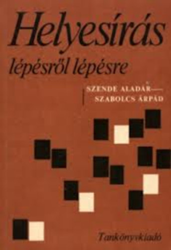 Szend Aladár-Szabolcs Árpád - Helyesírás lépésről lépésre
